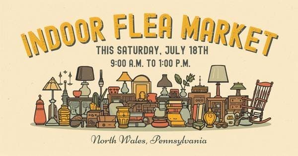 Indoor Flea Market Saturday 7/18 N Wales PA